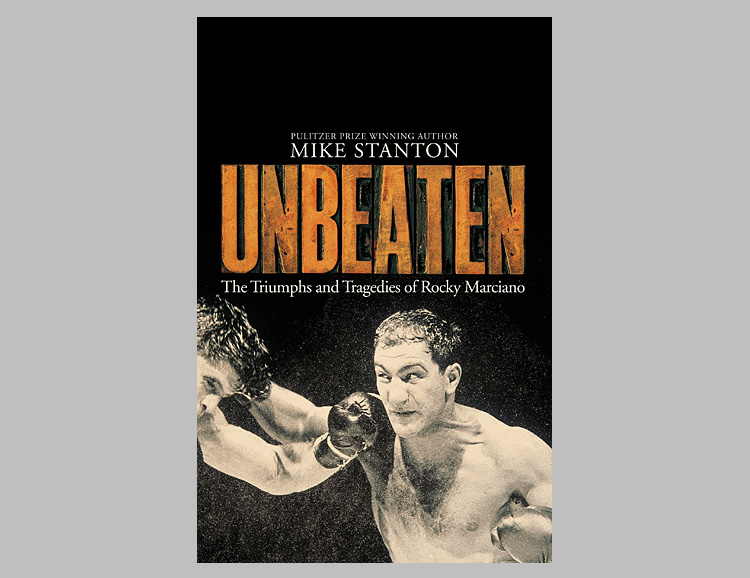 Unbeaten The Triumphs and Tragedies of Rocky Marciano 
